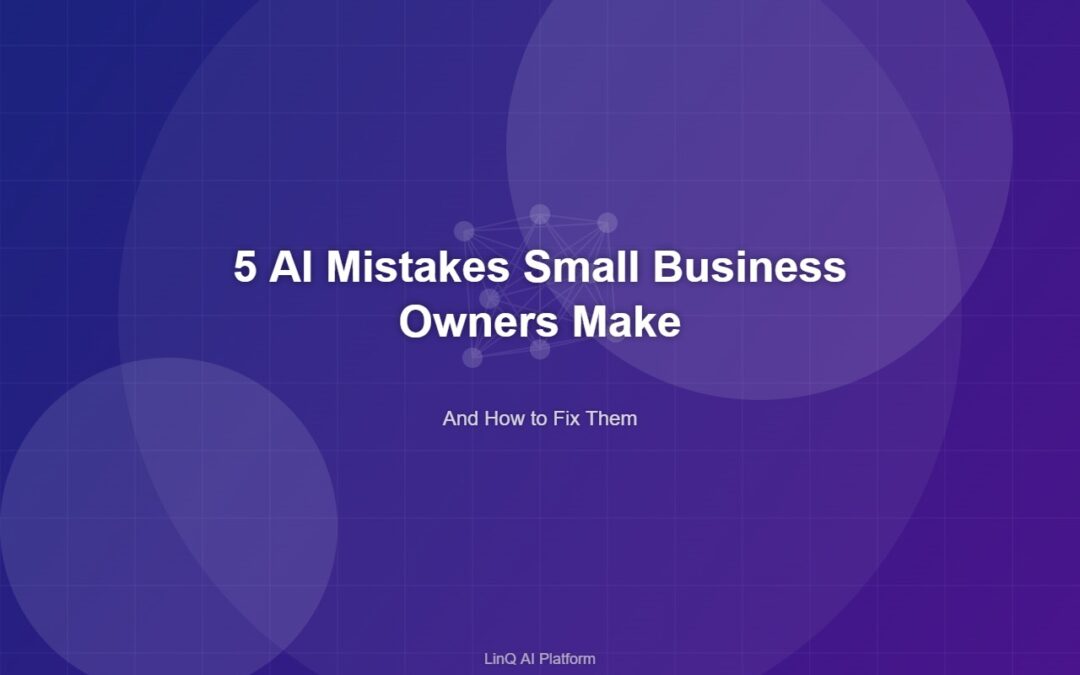5 AI Mistakes Small Business Owners Make (And How to Fix Them)